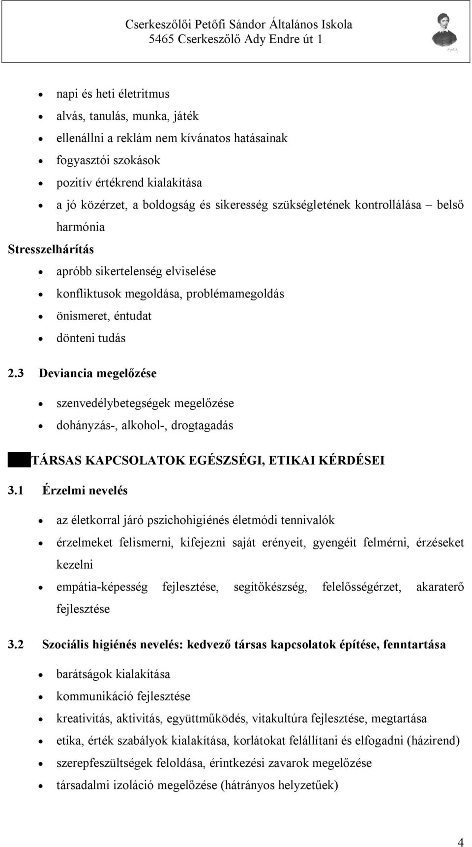 3 Deviancia megelőzése szenvedélybetegségek megelőzése dohányzás-, alkohol-, drogtagadás TÁRSAS KAPCSOLATOK EGÉSZSÉGI, ETIKAI KÉRDÉSEI 3.