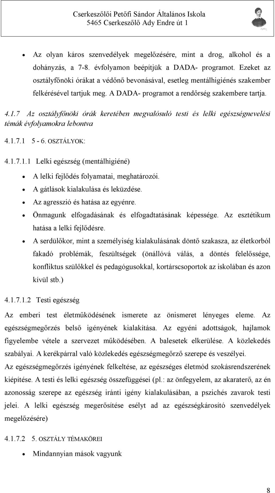 7 Az osztályfőnöki órák keretében megvalósuló testi és lelki egészségnevelési témák évfolyamokra lebontva 4.1.7.1 5-6. OSZTÁLYOK: 4.1.7.1.1 Lelki egészség (mentálhigiéné) A lelki fejlődés folyamatai, meghatározói.