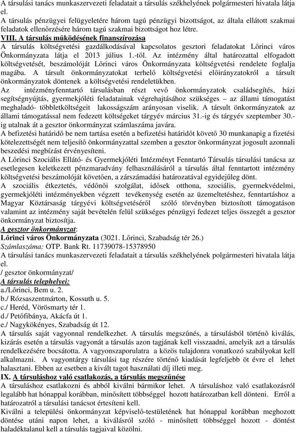 A társulás működésének finanszírozása A társulás költségvetési gazdálkodásával kapcsolatos gesztori feladatokat Lőrinci város Önkormányzata látja el 2013 július 1.-től.