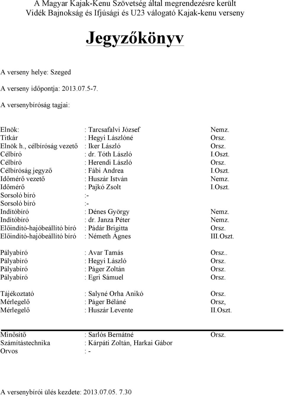 A Magyar Kajak-Kenu Szövetség által megrendezésre került Vidék Bajnokság és  Ifjúsági és U23 válogató Kajak-kenu verseny. - PDF Free Download