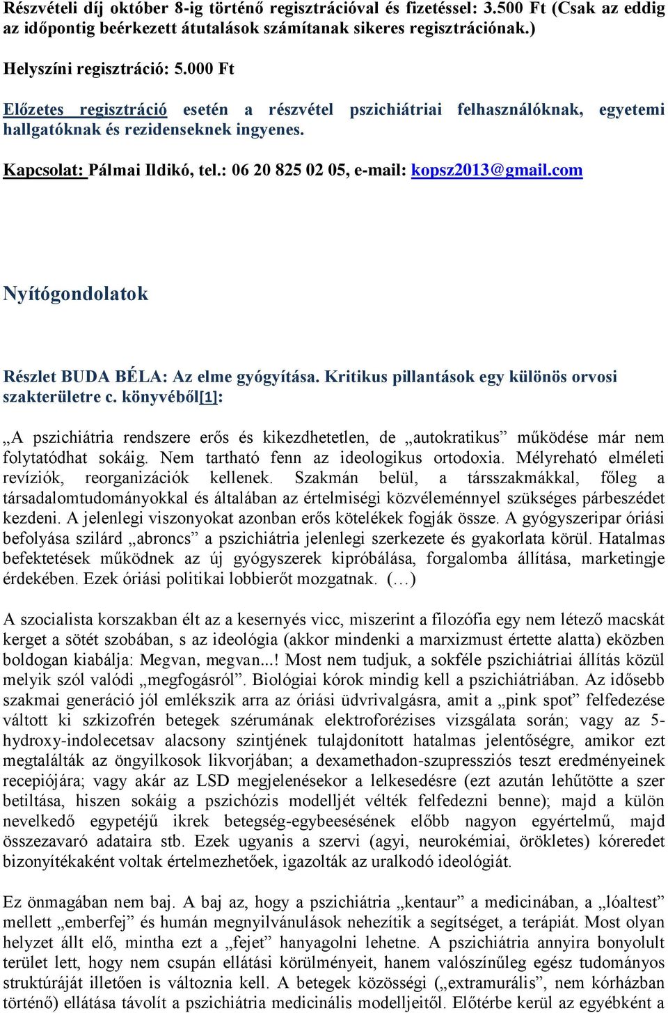 : 06 20 825 02 05, e-mail: kopsz2013@gmail.com Nyítógondolatok Részlet BUDA BÉLA: Az elme gyógyítása. Kritikus pillantások egy különös orvosi szakterületre c.