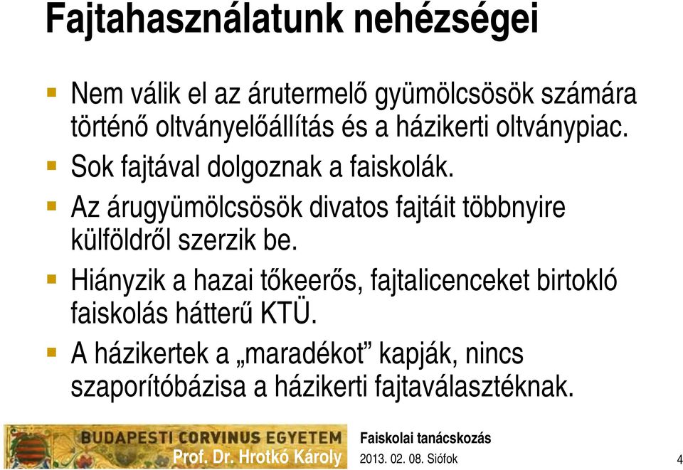 Az árugyümölcsösök divatos fajtáit többnyire külföldről szerzik be.