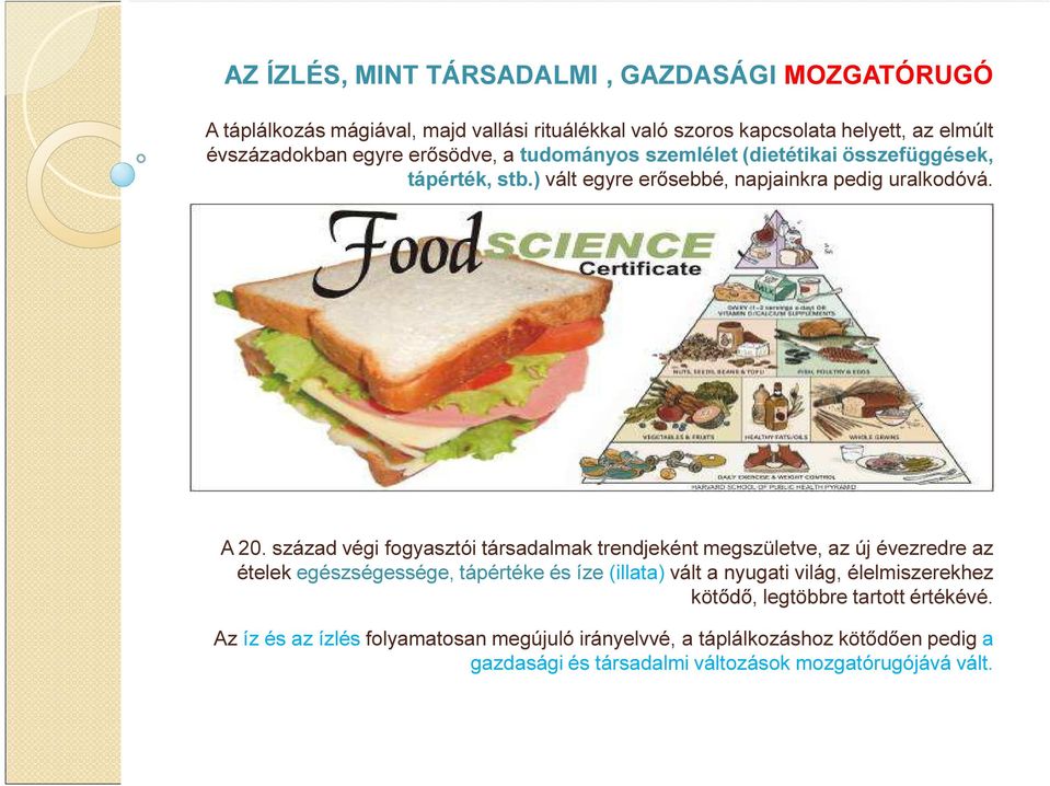 század végi fogyasztói társadalmak trendjeként megszületve, az új évezredre az ételek egészségessége, tápértéke és íze (illata) vált a nyugati világ,
