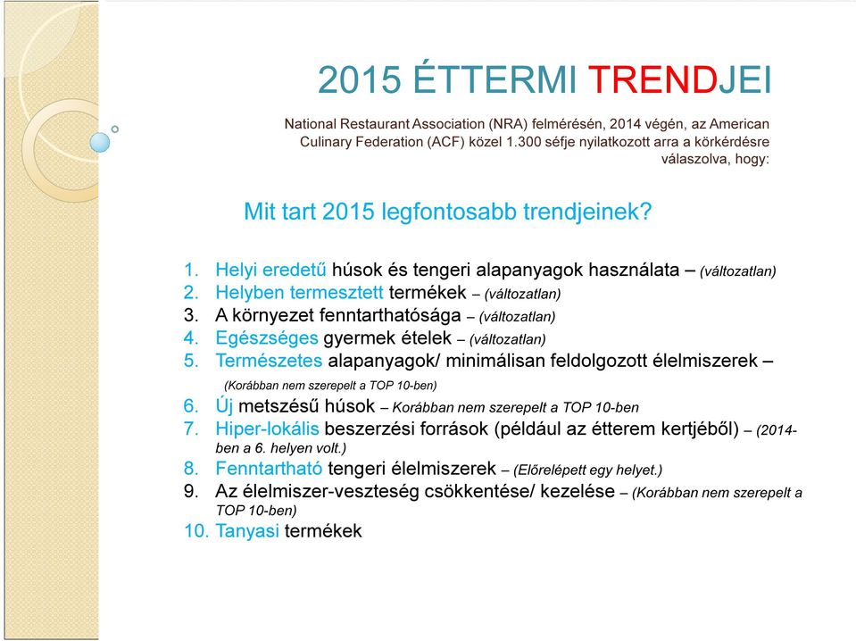 Helyben termesztett termékek (változatlan) 3. A környezet fenntarthatósága (változatlan) 4. Egészséges gyermek ételek (változatlan) 5.