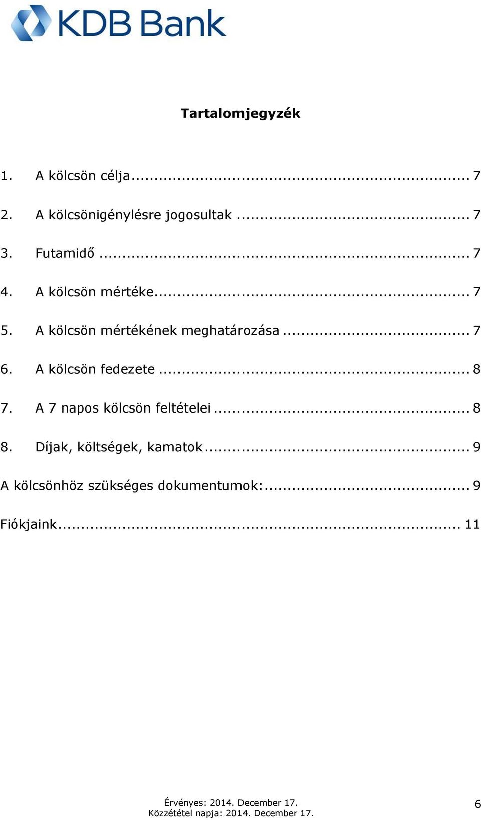 .. 7 6. A kölcsön fedezete... 8 7. A 7 napos kölcsön feltételei... 8 8.