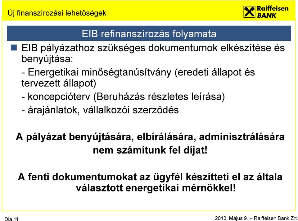 leírása) - árajánlatok, vállalkozói szerződés A pályázat benyújtására, elbírálására, adminisztrálására nem