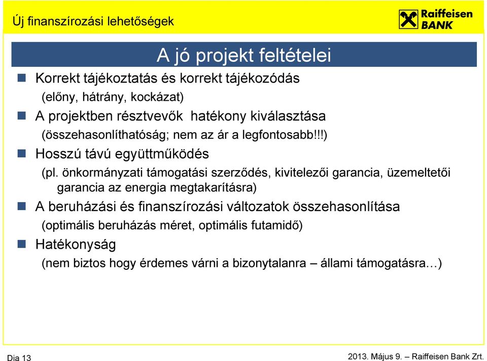 önkormányzati támogatási szerződés, kivitelezői garancia, üzemeltetői garancia az energia megtakarításra) A beruházási és