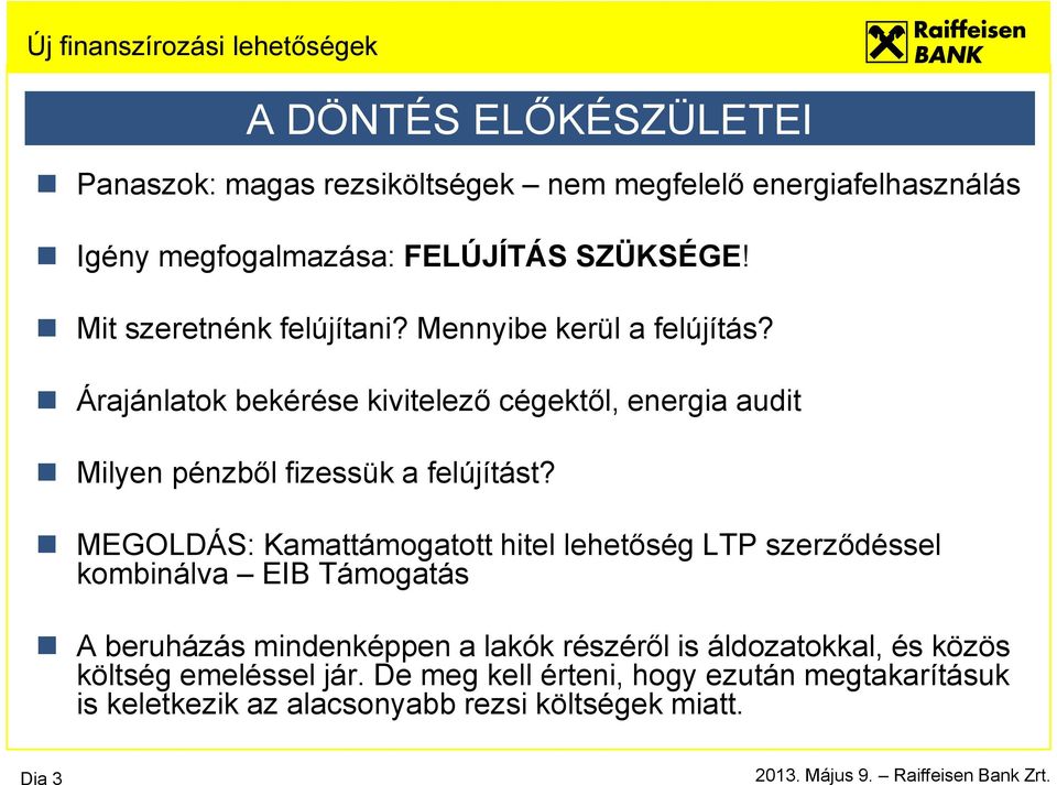 Árajánlatok bekérése kivitelező cégektől, energia audit Milyen pénzből fizessük a felújítást?