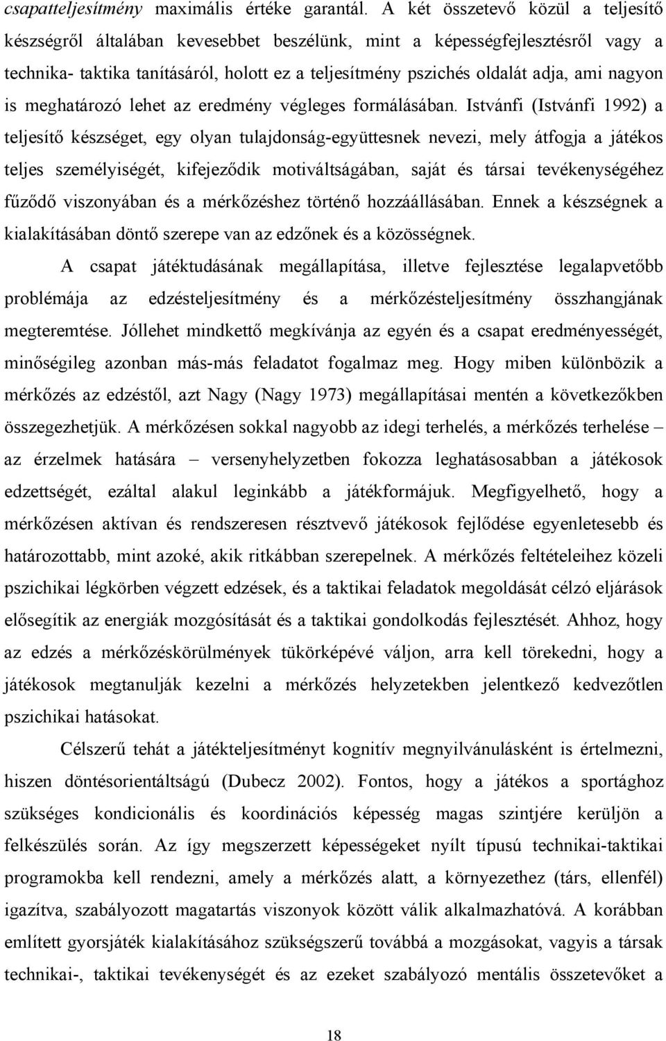 nagyon is meghatározó lehet az eredmény végleges formálásában.