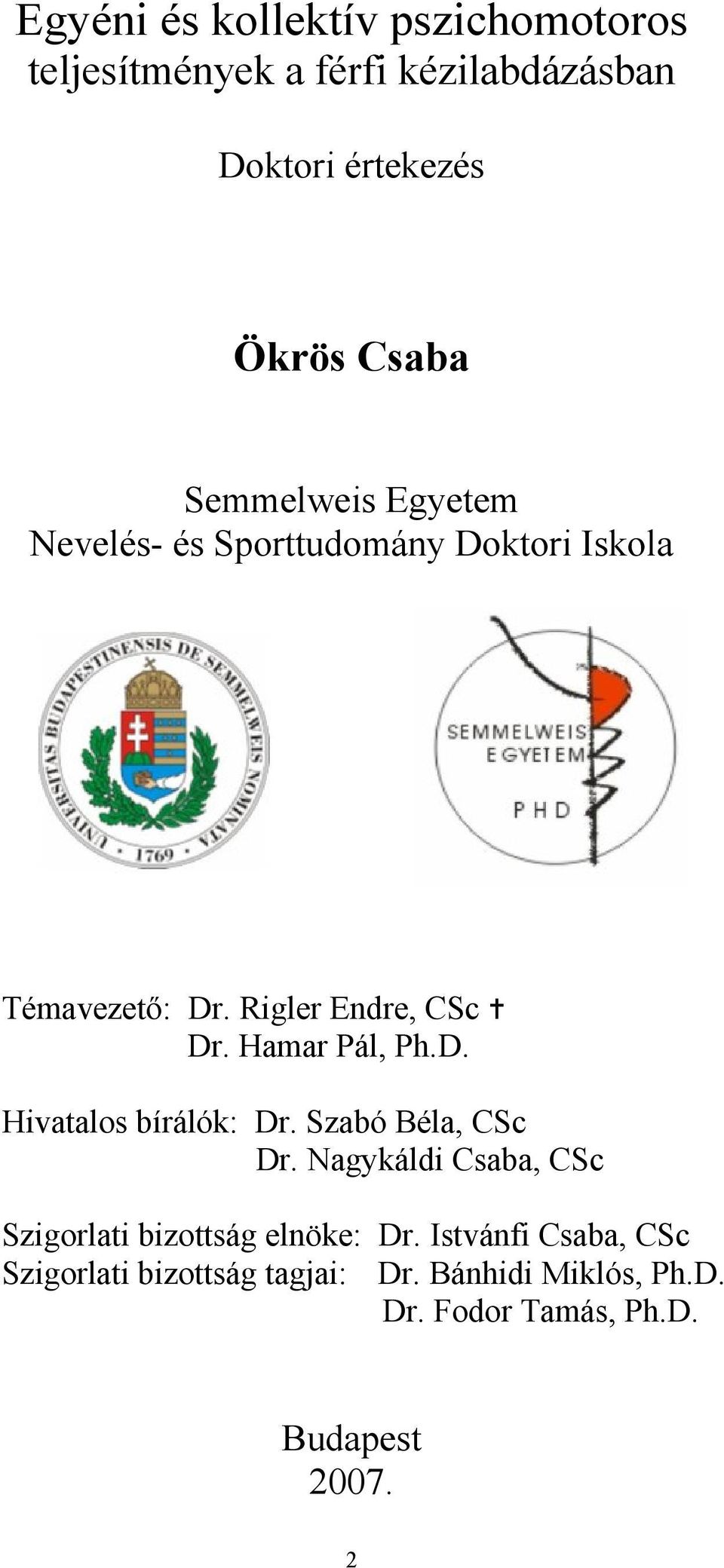 Hamar Pál, Ph.D. Hivatalos bírálók: Dr. Szabó Béla, CSc Dr.