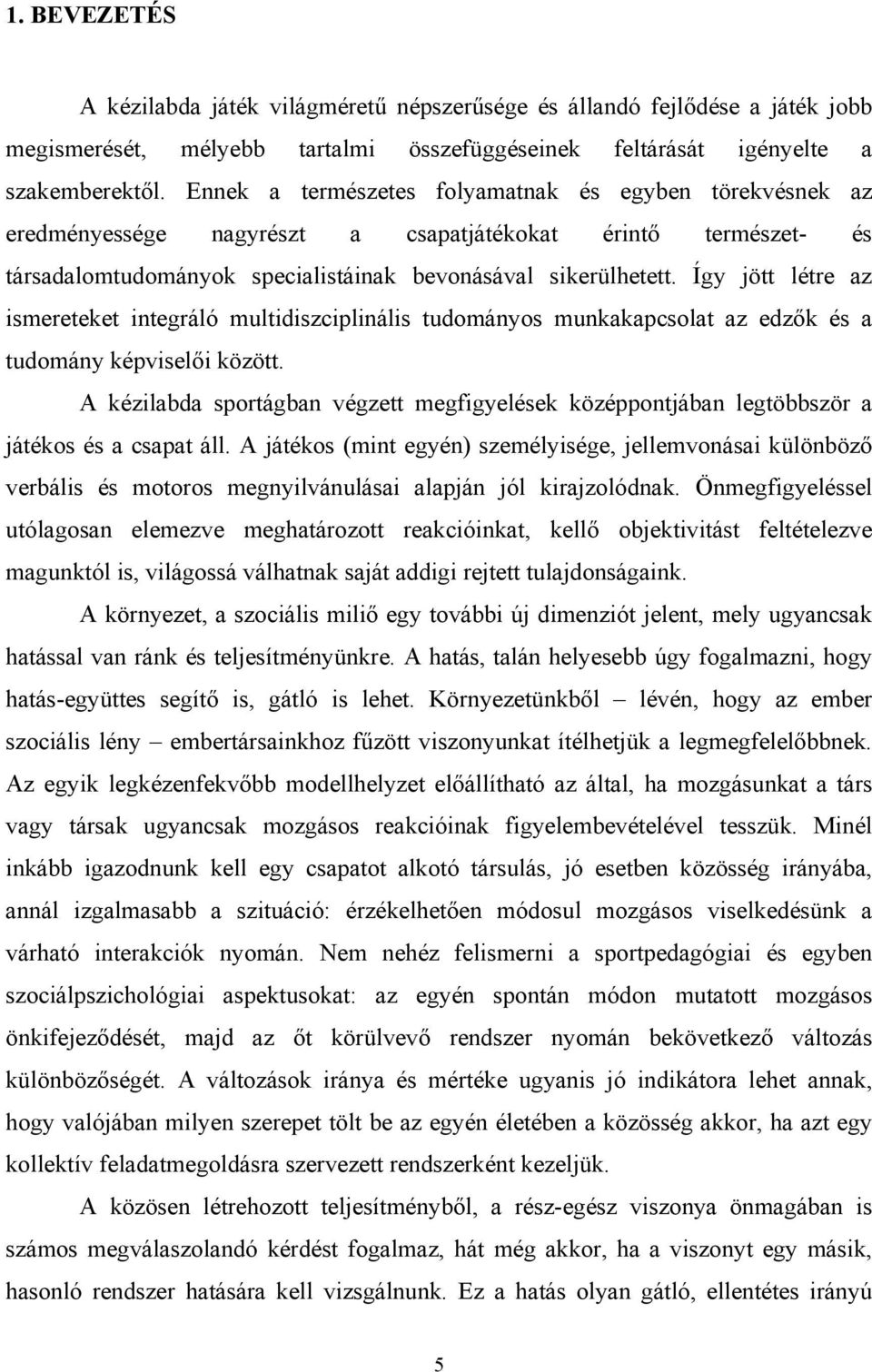 Így jött létre az ismereteket integráló multidiszciplinális tudományos munkakapcsolat az edzők és a tudomány képviselői között.