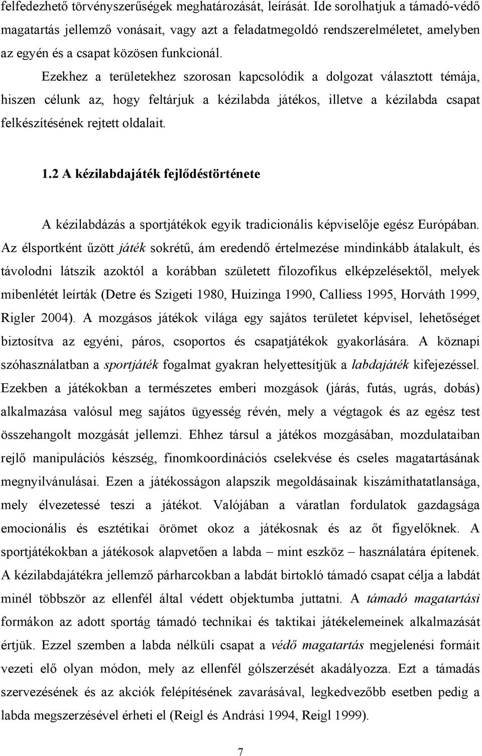 Ezekhez a területekhez szorosan kapcsolódik a dolgozat választott témája, hiszen célunk az, hogy feltárjuk a kézilabda játékos, illetve a kézilabda csapat felkészítésének rejtett oldalait. 1.