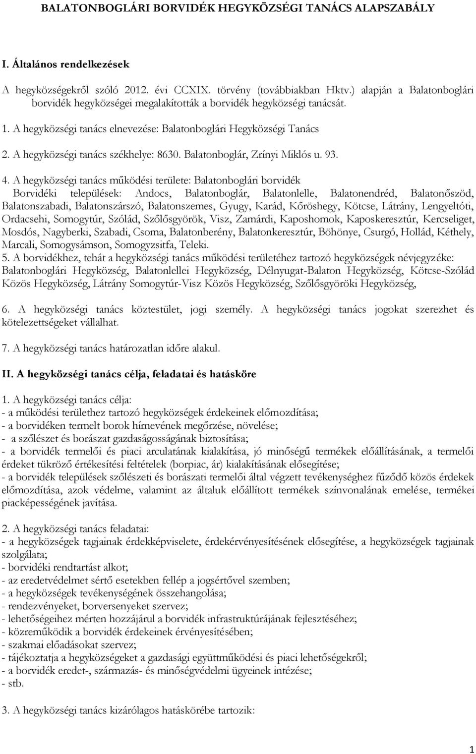 A hegyközségi tanács székhelye: 8630. Balatonboglár, Zrínyi Miklós u. 93. 4.