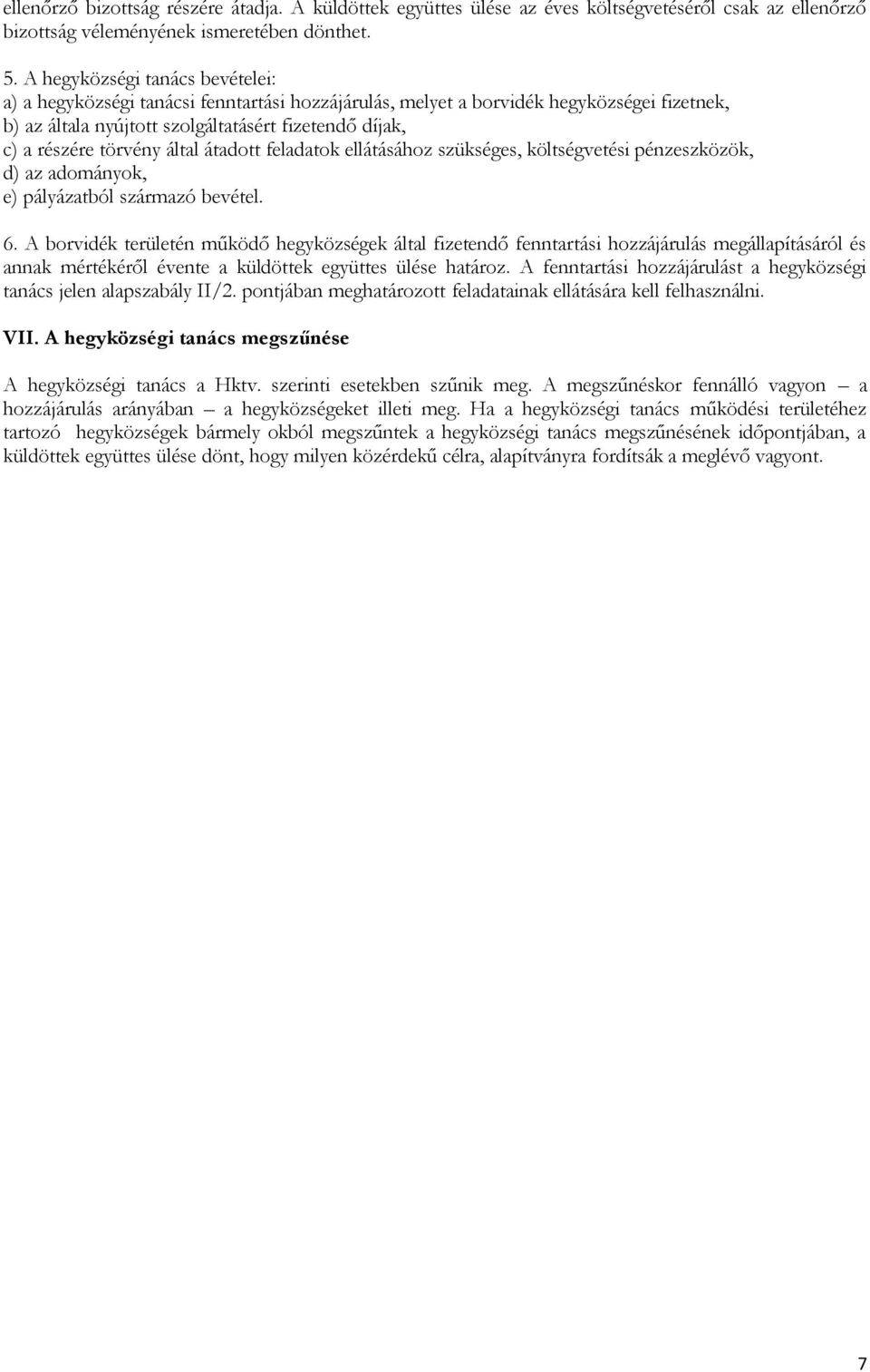 által átadott feladatok ellátásához szükséges, költségvetési pénzeszközök, d) az adományok, e) pályázatból származó bevétel. 6.