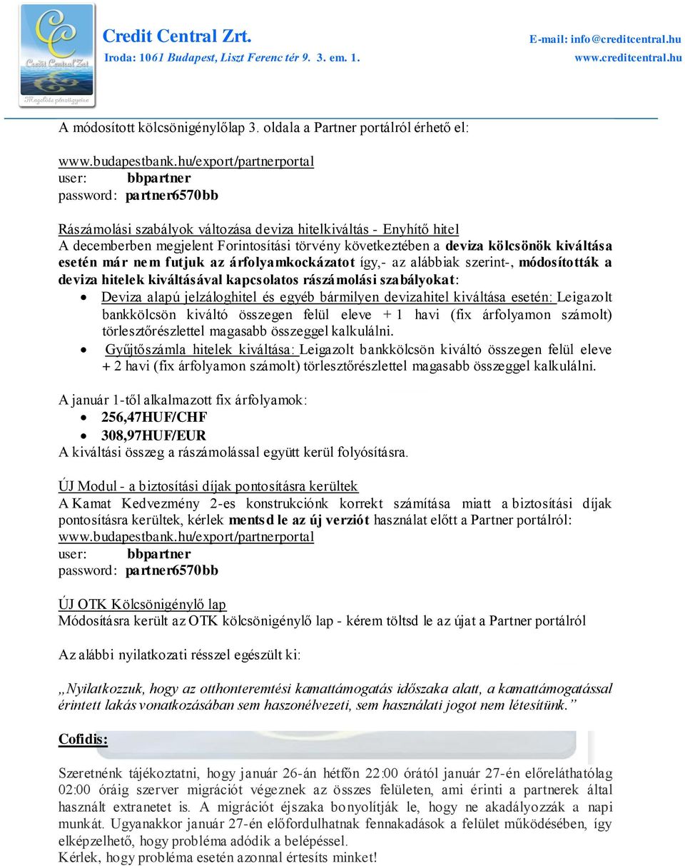 deviza kölcsönök kiváltása esetén már nem futjuk az árfolyamkockázatot így,- az alábbiak szerint-, módosították a deviza hitelek kiváltásával kapcsolatos rászámolási szabályokat: Deviza alapú