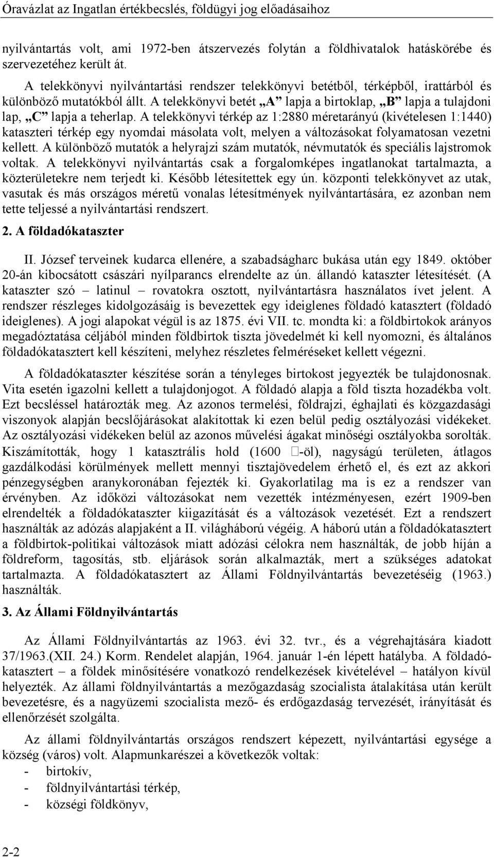 A telekkönyvi térkép az 1:2880 méretarányú (kivételesen 1:1440) kataszteri térkép egy nyomdai másolata volt, melyen a változásokat folyamatosan vezetni kellett.