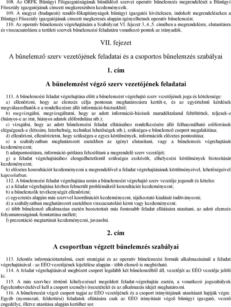 110. Az operatív bűnelemzés végrehajtására a Szabályzat VI. fejezet 3.,4.,5.