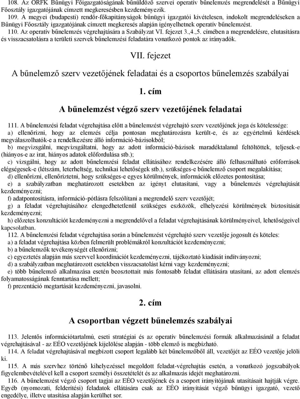 110. Az operatív bűnelemzés végrehajtására a Szabályzat VI. fejezet 3.,4.,5.