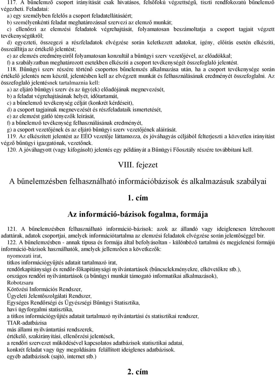 beszámoltatja a csoport tagjait végzett tevékenységükről; d) egyezteti, összegezi a részfeladatok elvégzése során keletkezett adatokat, igény, előírás esetén elkészíti, összeállítja az értékelő