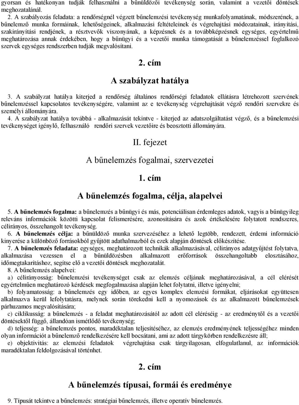 módozatainak, irányítási, szakirányítási rendjének, a résztvevők viszonyának, a képzésnek és a továbbképzésnek egységes, egyértelmű meghatározása annak érdekében, hogy a bűnügyi és a vezetői munka