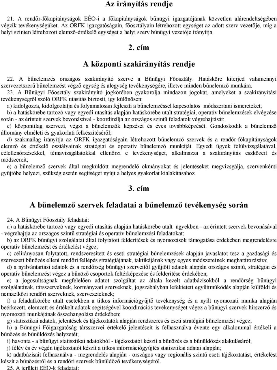 cím A központi szakirányítás rendje 22. A bűnelemzés országos szakirányító szerve a Bűnügyi Főosztály.