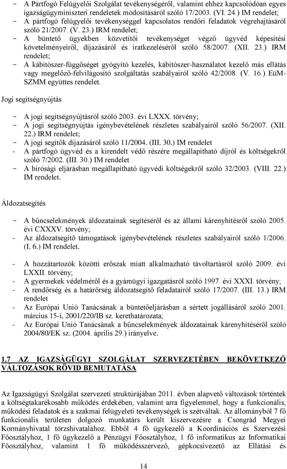 ) IRM rendelet; A büntető ügyekben közvetítői tevékenységet végző ügyvéd képesítési követelményeiről, díjazásáról és iratkezeléséről szóló 58/27. (XII. 23.