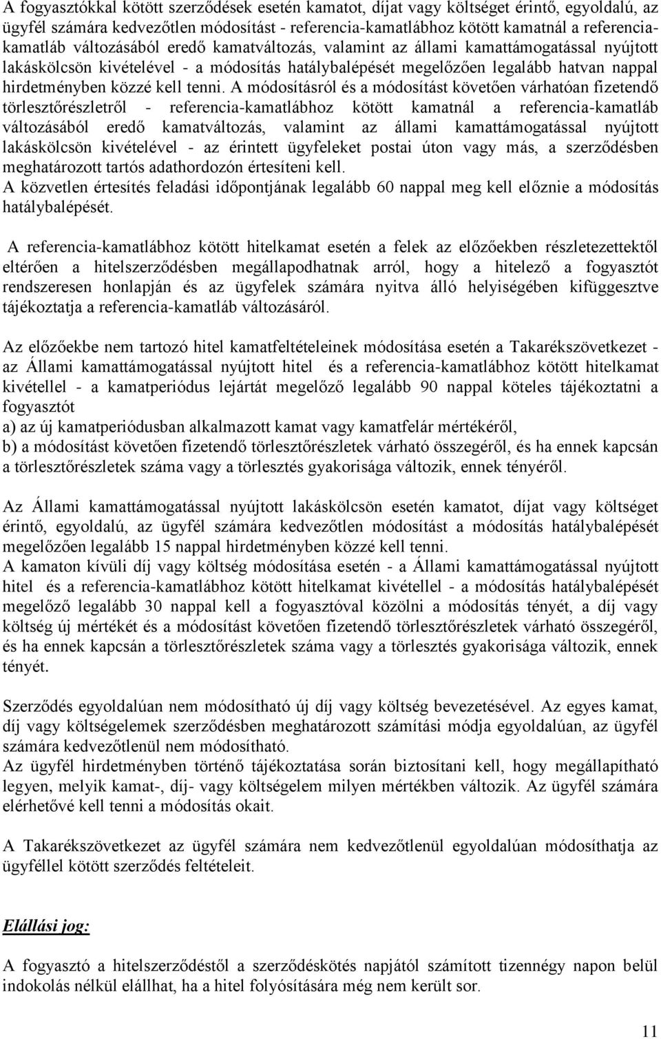 A módosításról és a módosítást követően várhatóan fizetendő törlesztőrészletről - referencia-kamatlábhoz kötött kamatnál a referencia-kamatláb változásából eredő kamatváltozás, valamint az állami