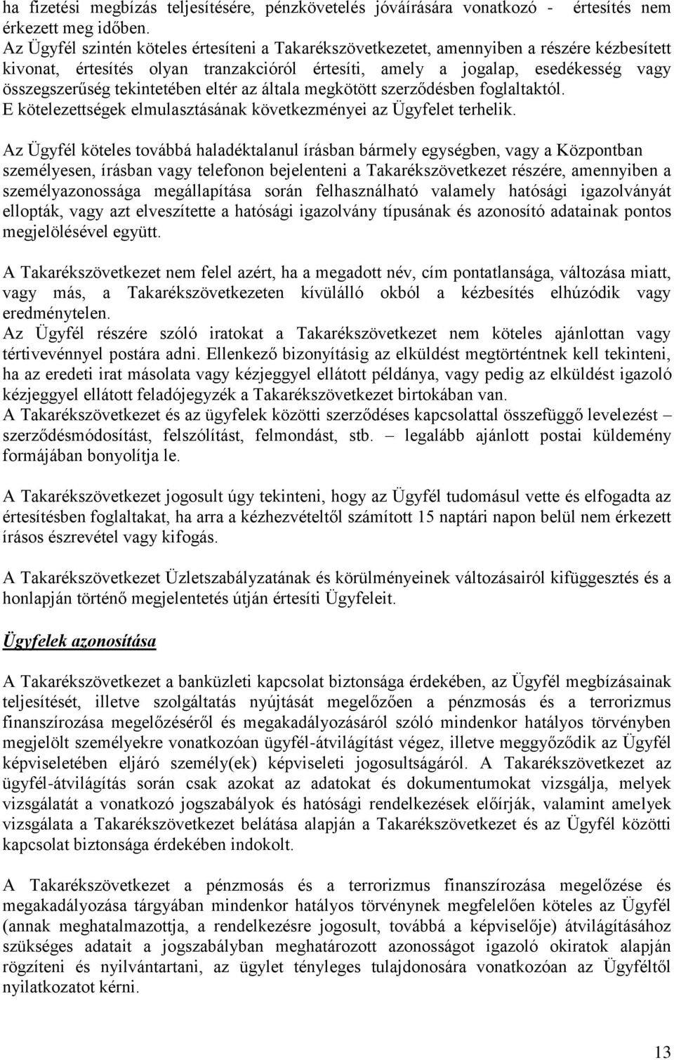 tekintetében eltér az általa megkötött szerződésben foglaltaktól. E kötelezettségek elmulasztásának következményei az Ügyfelet terhelik.