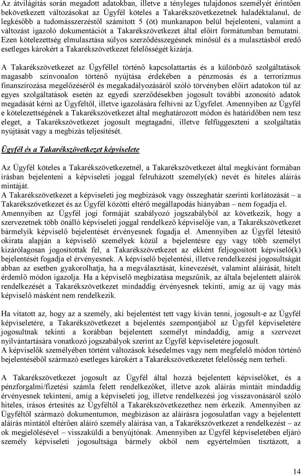 Ezen kötelezettség elmulasztása súlyos szerződésszegésnek minősül és a mulasztásból eredő esetleges károkért a Takarékszövetkezet felelősségét kizárja.