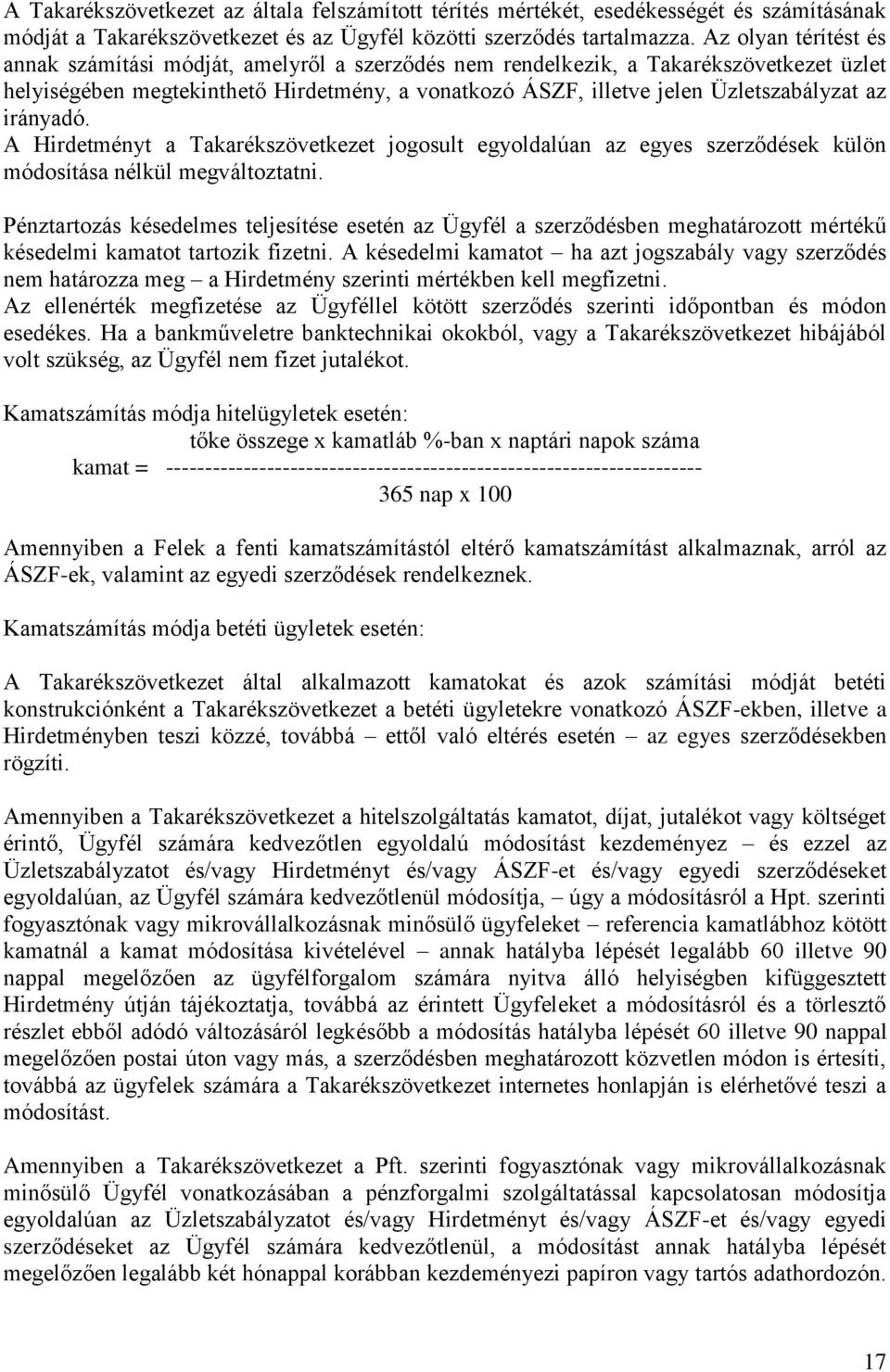 irányadó. A Hirdetményt a Takarékszövetkezet jogosult egyoldalúan az egyes szerződések külön módosítása nélkül megváltoztatni.