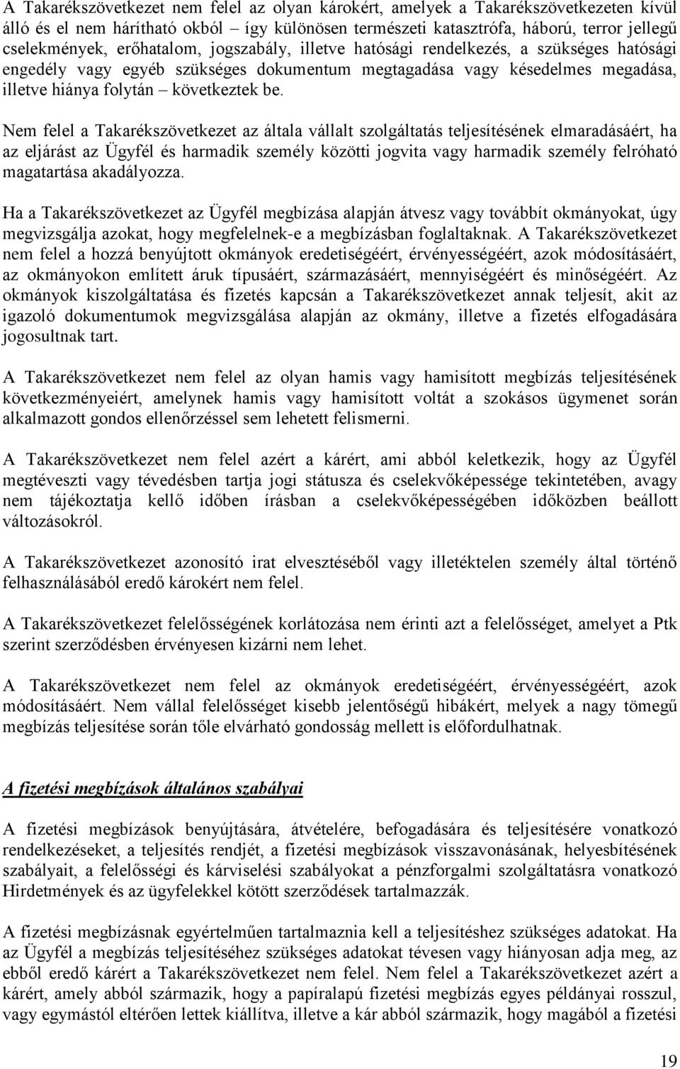 Nem felel a Takarékszövetkezet az általa vállalt szolgáltatás teljesítésének elmaradásáért, ha az eljárást az Ügyfél és harmadik személy közötti jogvita vagy harmadik személy felróható magatartása