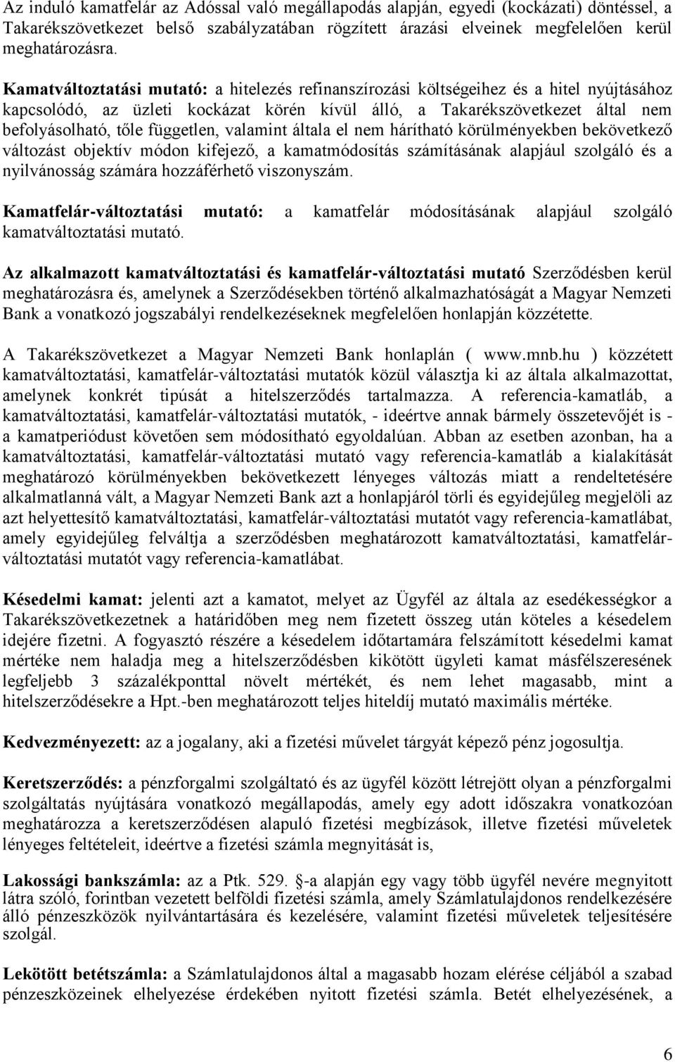 független, valamint általa el nem hárítható körülményekben bekövetkező változást objektív módon kifejező, a kamatmódosítás számításának alapjául szolgáló és a nyilvánosság számára hozzáférhető