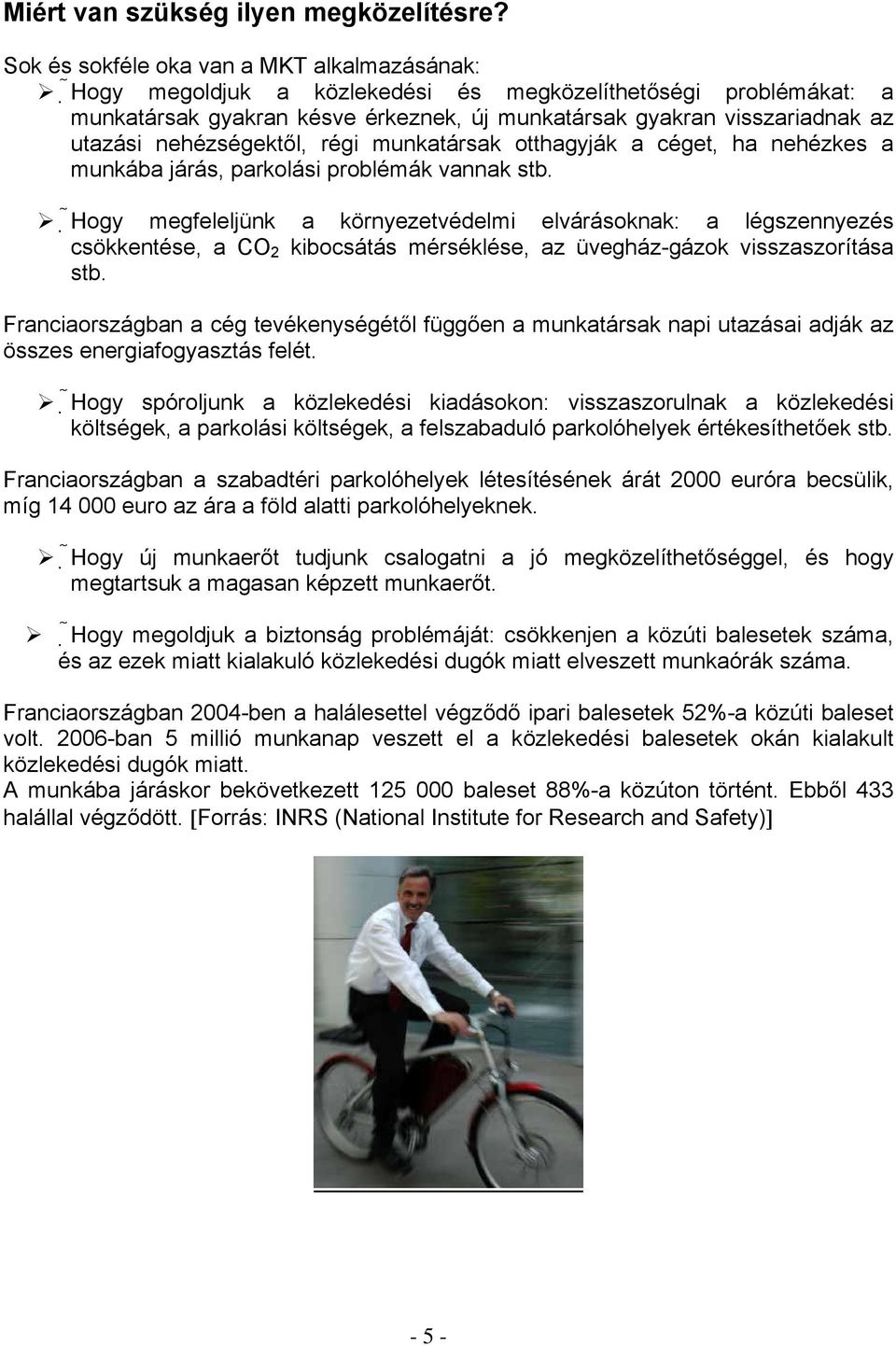 nehézségektől, régi munkatársak otthagyják a céget, ha nehézkes a munkába járás, parkolási problémák vannak stb.