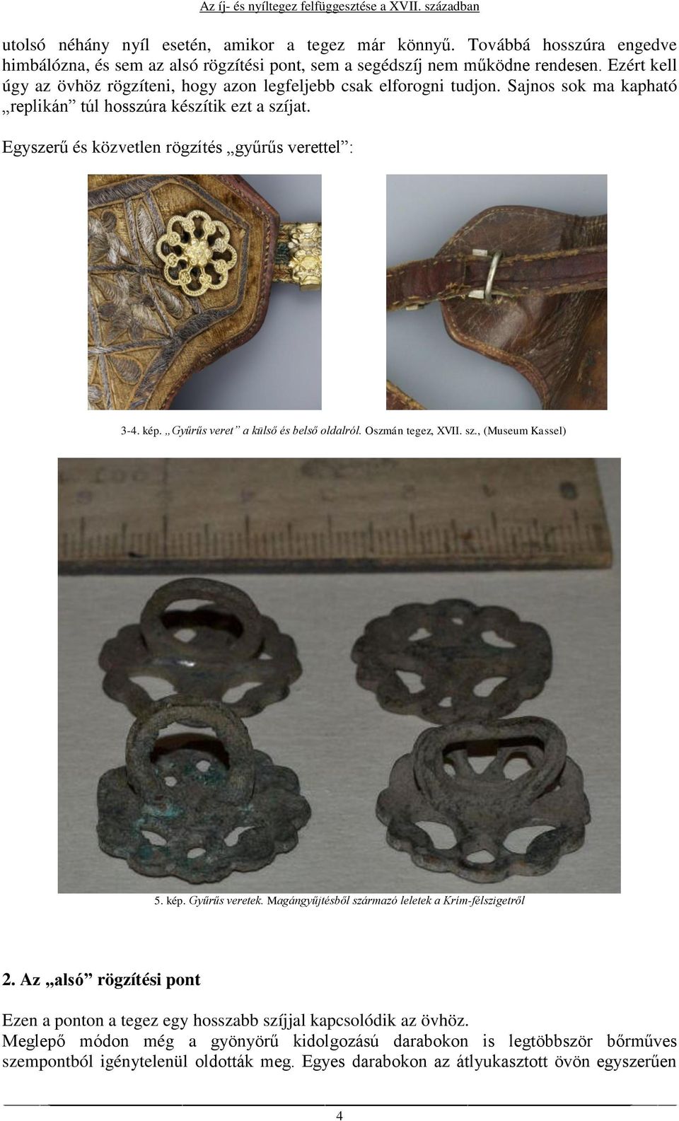 Egyszerű és közvetlen rögzítés gyűrűs verettel : 3-4. kép. Gyűrűs veret a külső és belső oldalról. Oszmán tegez, XVII. sz., (Museum Kassel) 5. kép. Gyűrűs veretek.