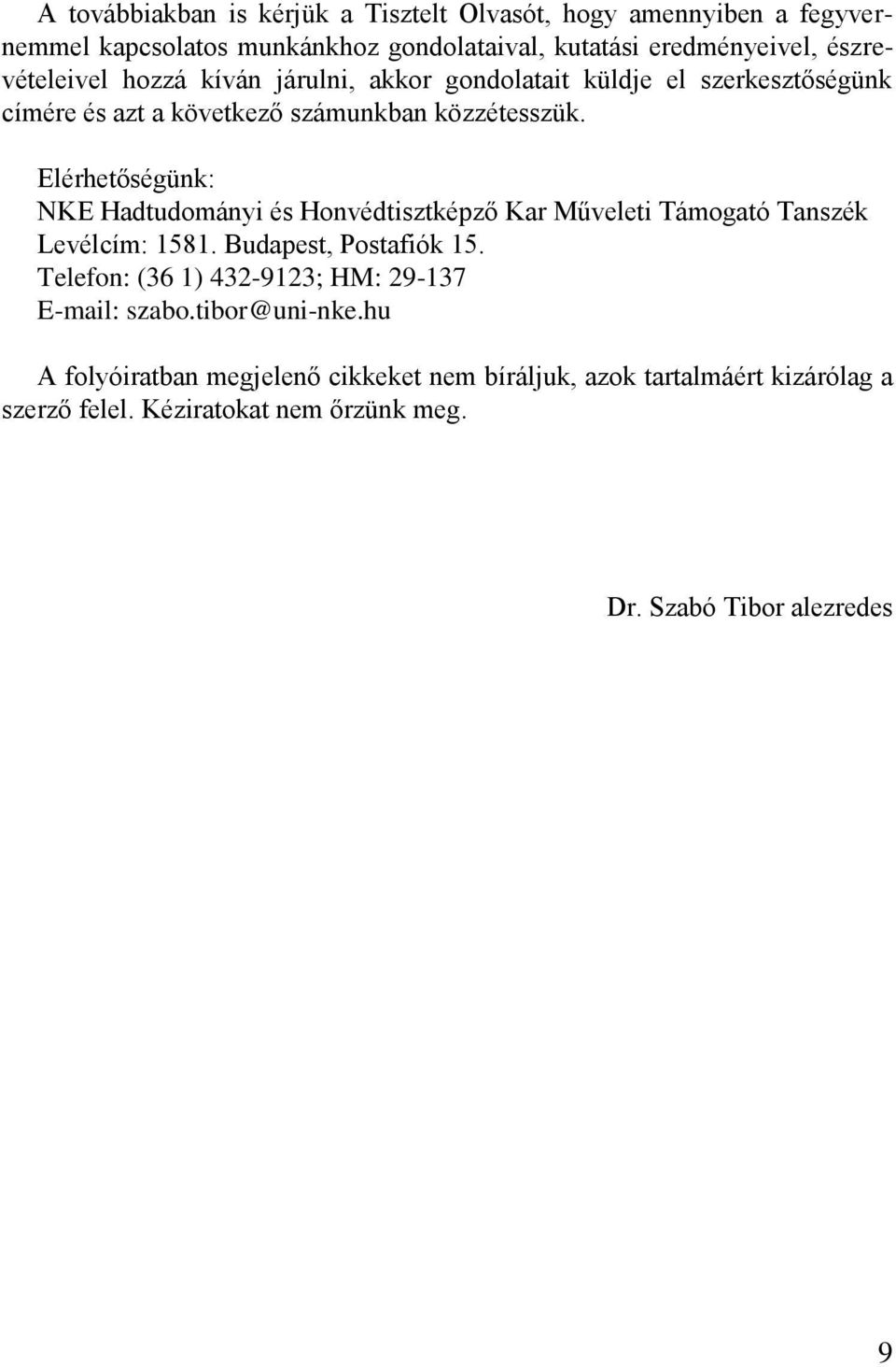 Elérhetőségünk: NKE Hadtudományi és Honvédtisztképző Kar Műveleti Támogató Tanszék Levélcím: 1581. Budapest, Postafiók 15.
