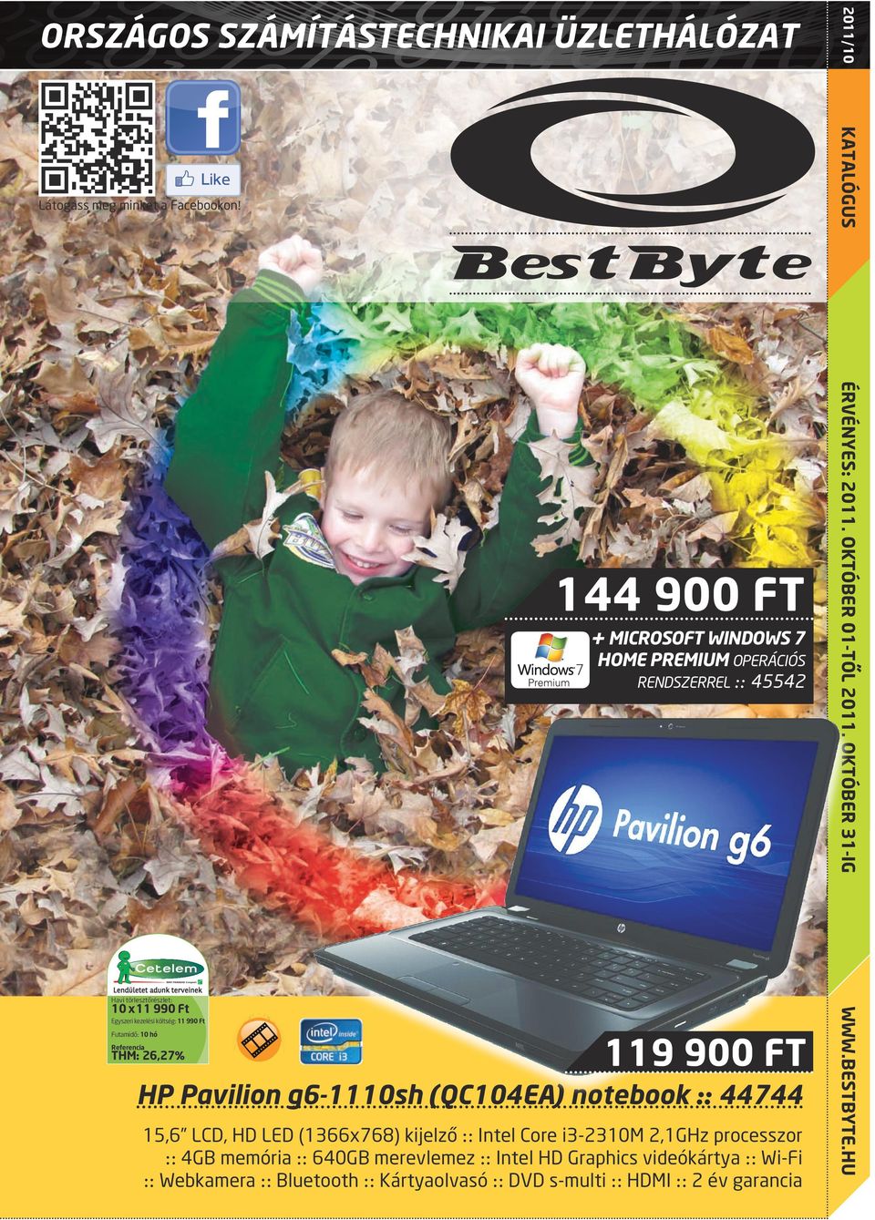 október 31-ig 144 900 FT Egyszeri kezelési költség: 11 990 Ft 119 900 FT HP Pavilion g6-1110sh (QC104EA) notebook :: 44744 15,6 LCD,