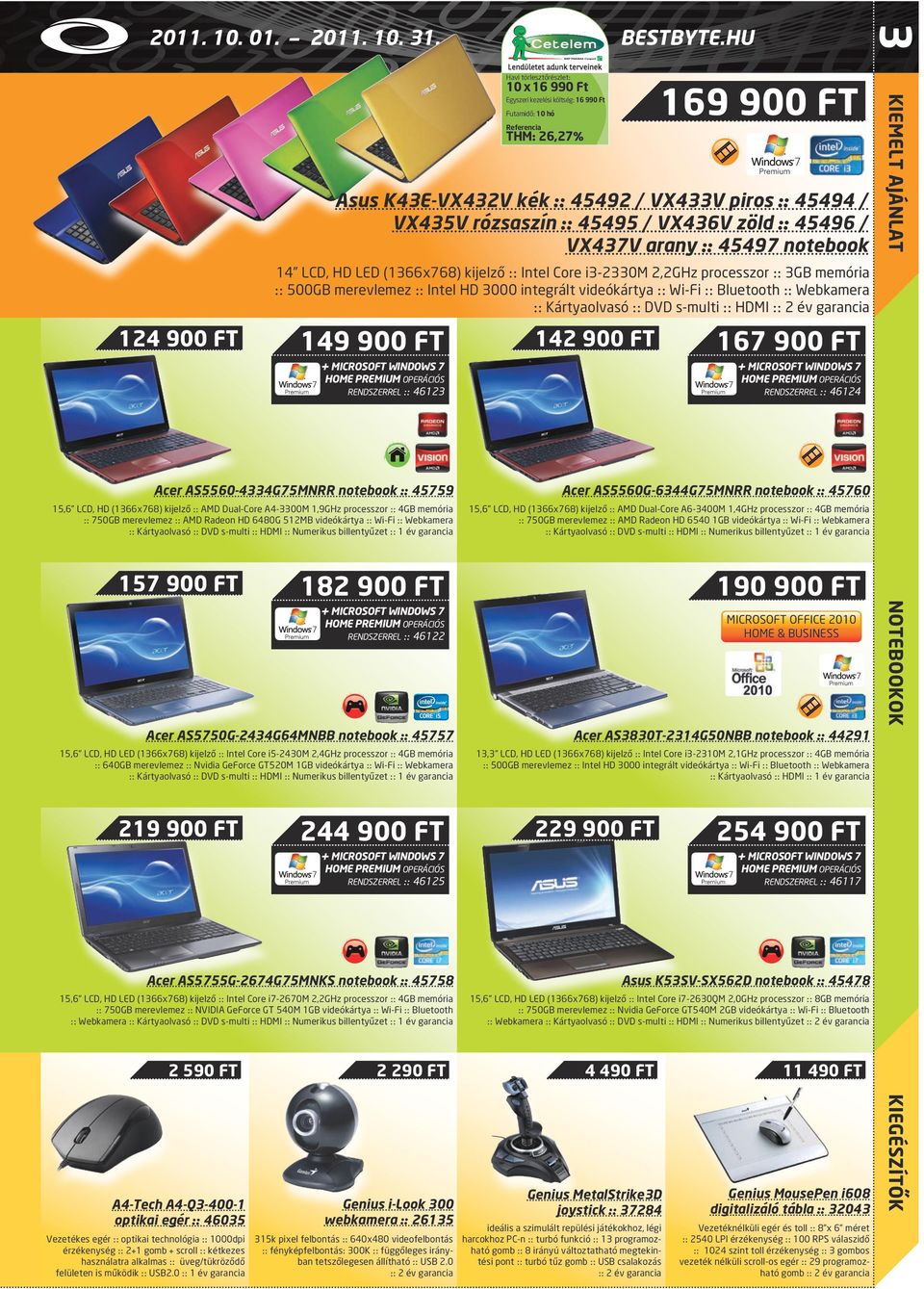 FT 10 x 16 990 Ft 14 LCD, HD LED (1366x768) kijelző :: Intel Core i3-2330m 2,2GHz processzor :: 3GB memória :: 500GB merevlemez :: Intel HD 3000 integrált videókártya :: Wi-Fi :: Bluetooth ::