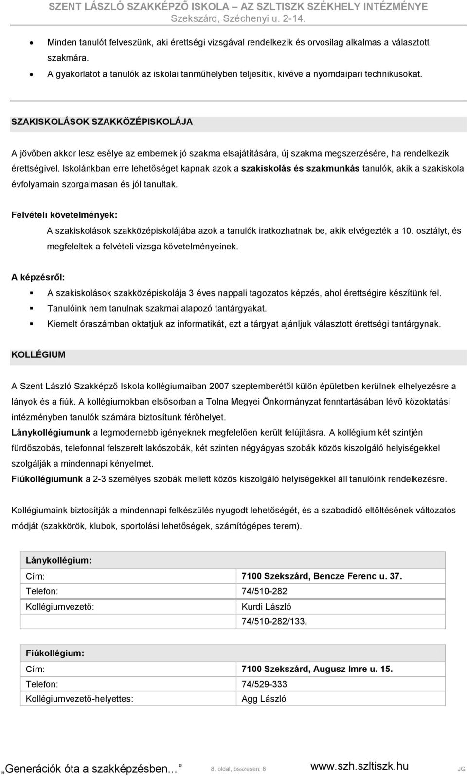 SZAKISKOLÁSOK SZAKKÖZÉPISKOLÁJA A jövőben akkor lesz esélye az embernek jó szakma elsajátítására, új szakma megszerzésére, ha rendelkezik érettségivel.