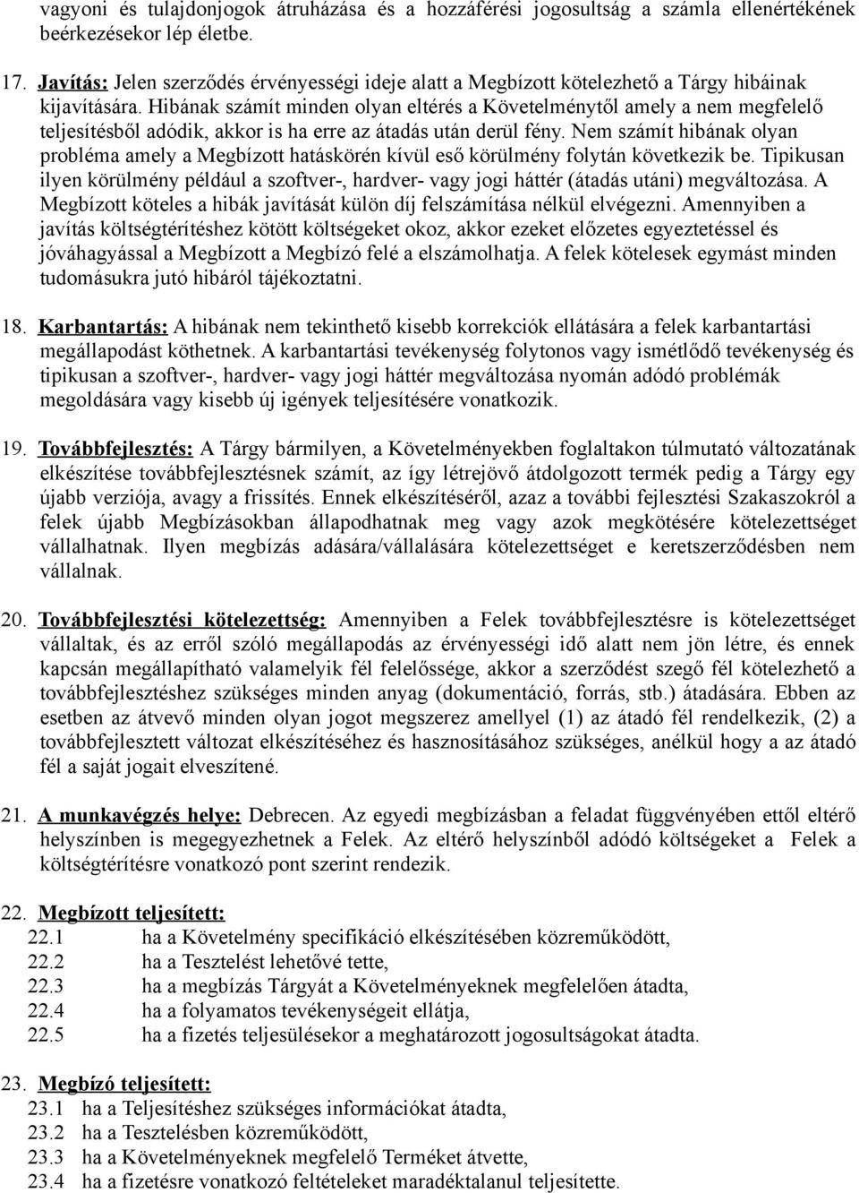 Hibának számít minden olyan eltérés a Követelménytől amely a nem megfelelő teljesítésből adódik, akkor is ha erre az átadás után derül fény.