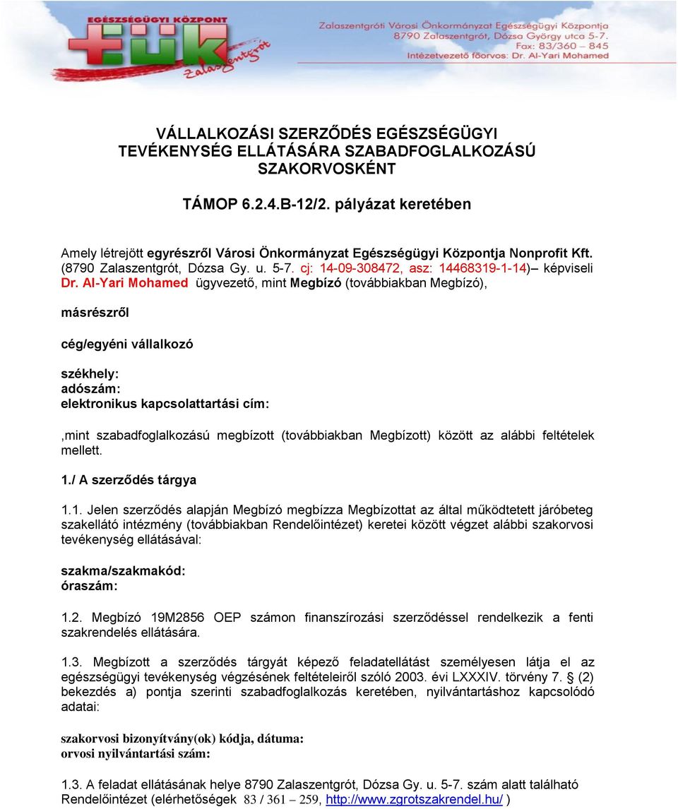 Al-Yari Mohamed ügyvezető, mint Megbízó (továbbiakban Megbízó), másrészről cég/egyéni vállalkozó székhely: adószám: elektronikus kapcsolattartási cím:,mint szabadfoglalkozású megbízott (továbbiakban