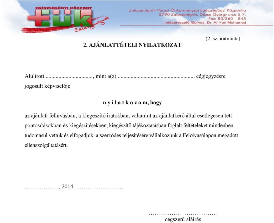 valamint az ajánlatkérő által esetlegesen tett pontosításokban és kiegészítésekben, kiegészítő tájékoztatásban