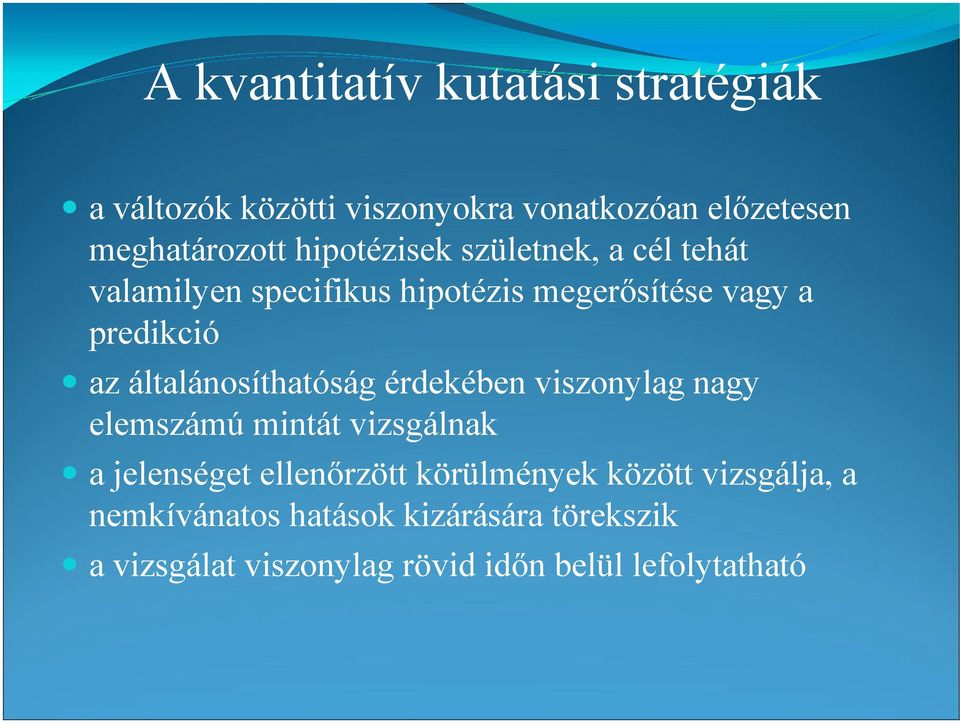 általánosíthatóság érdekében viszonylag nagy elemszámú mintát vizsgálnak a jelenséget ellenırzött