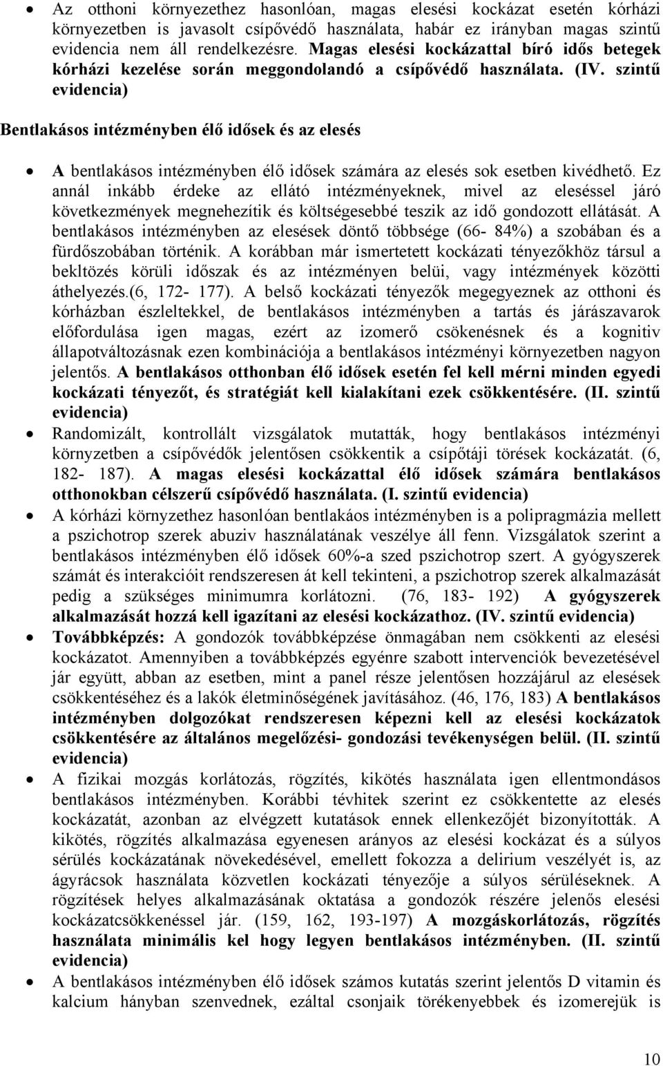 szintű Bentlakásos intézményben élő idősek és az elesés A bentlakásos intézményben élő idősek számára az elesés sok esetben kivédhető.