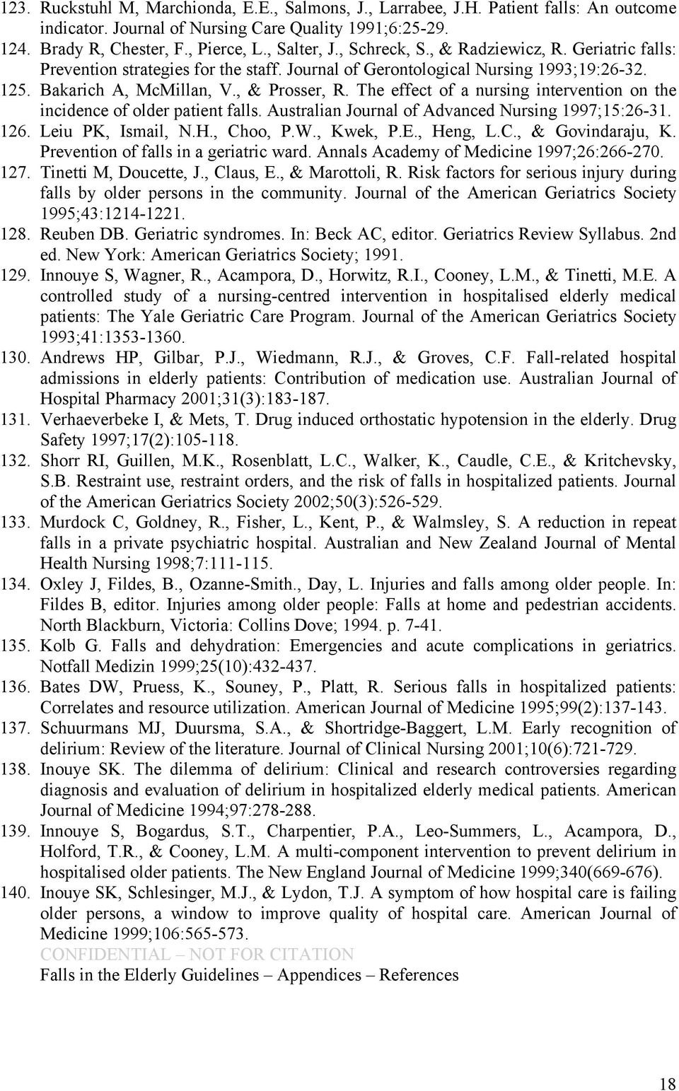 The effect of a nursing intervention on the incidence of older patient falls. Australian Journal of Advanced Nursing 1997;15:26-31. 126. Leiu PK, Ismail, N.H., Choo, P.W., Kwek, P.E., Heng, L.C., & Govindaraju, K.