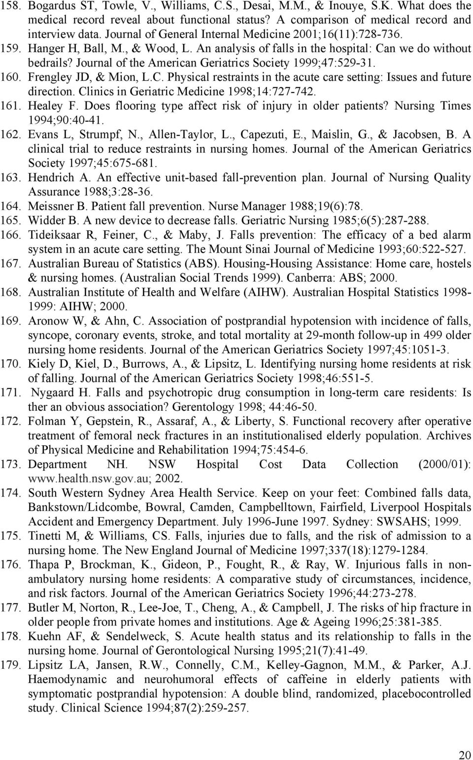 Journal of the American Geriatrics Society 1999;47:529-31. 160. Frengley JD, & Mion, L.C. Physical restraints in the acute care setting: Issues and future direction.