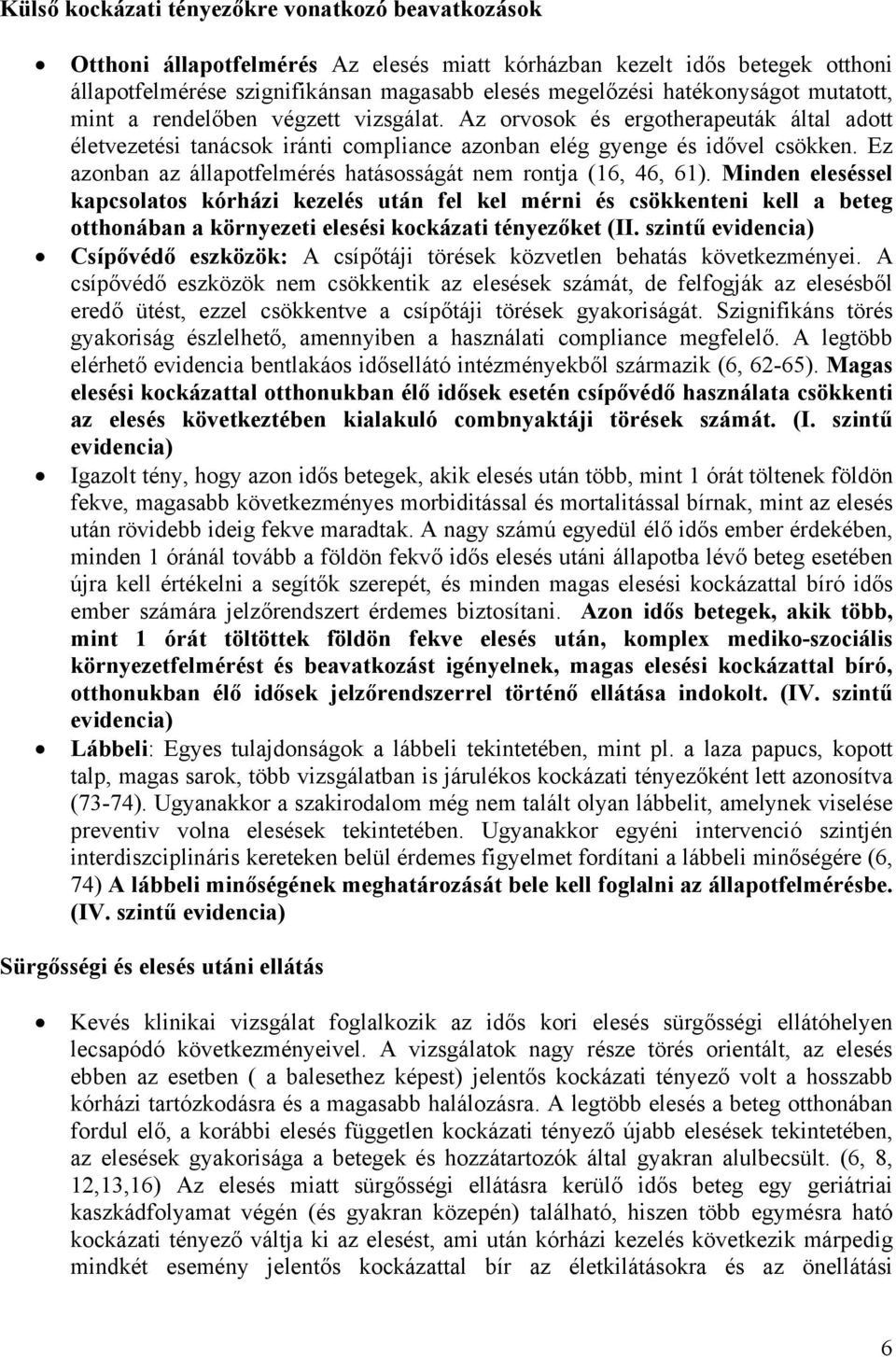 Ez azonban az állapotfelmérés hatásosságát nem rontja (16, 46, 61).