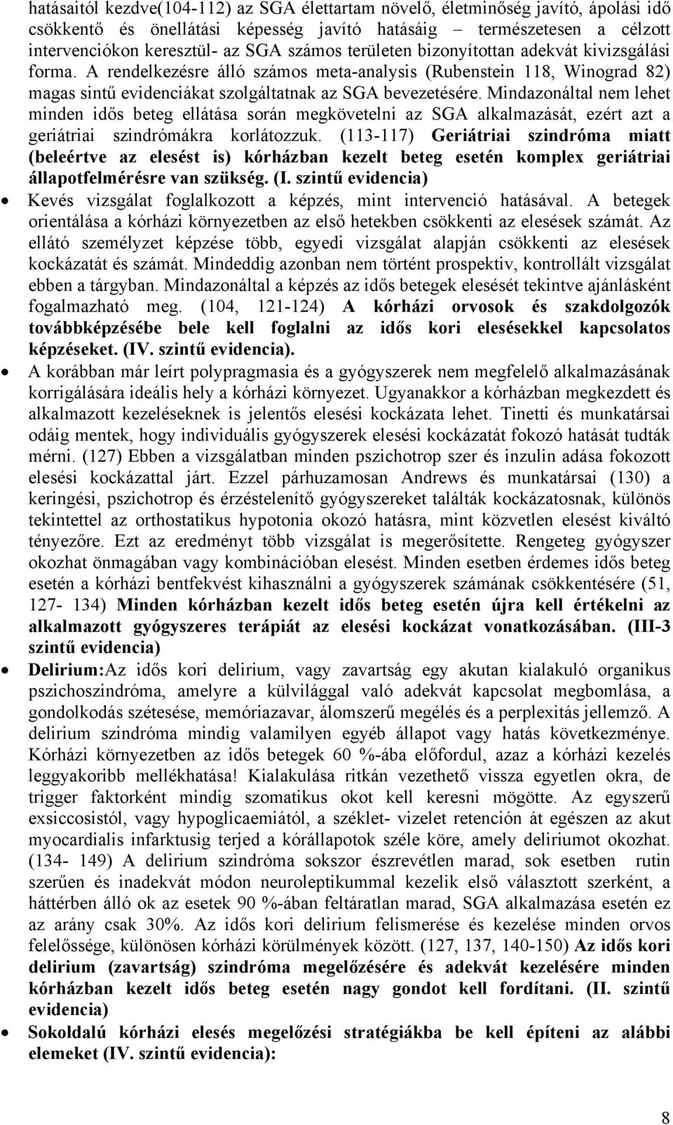 Mindazonáltal nem lehet minden idős beteg ellátása során megkövetelni az SGA alkalmazását, ezért azt a geriátriai szindrómákra korlátozzuk.