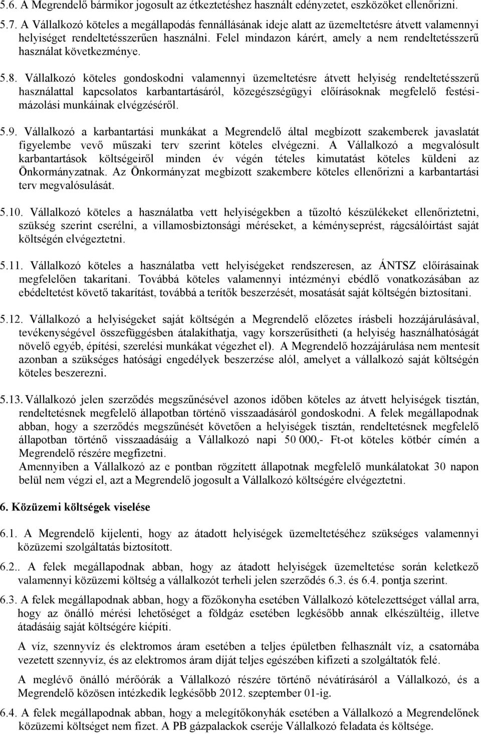 Felel mindazon kárért, amely a nem rendeltetésszerű használat következménye. 5.8.