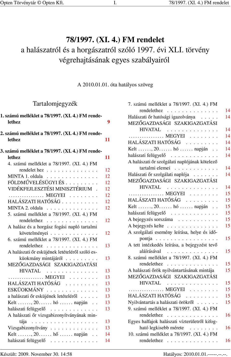 számú melléklet a 78/1997. (XI. 4.) FM rendelet hez.............. 12 MINTA 1. oldala.............. 12 FÖLDMŰVELÉSÜGYI ÉS......... 12 VIDÉKFEJLESZTÉSI MINISZTÉRIUM. 12................ MEGYEI.