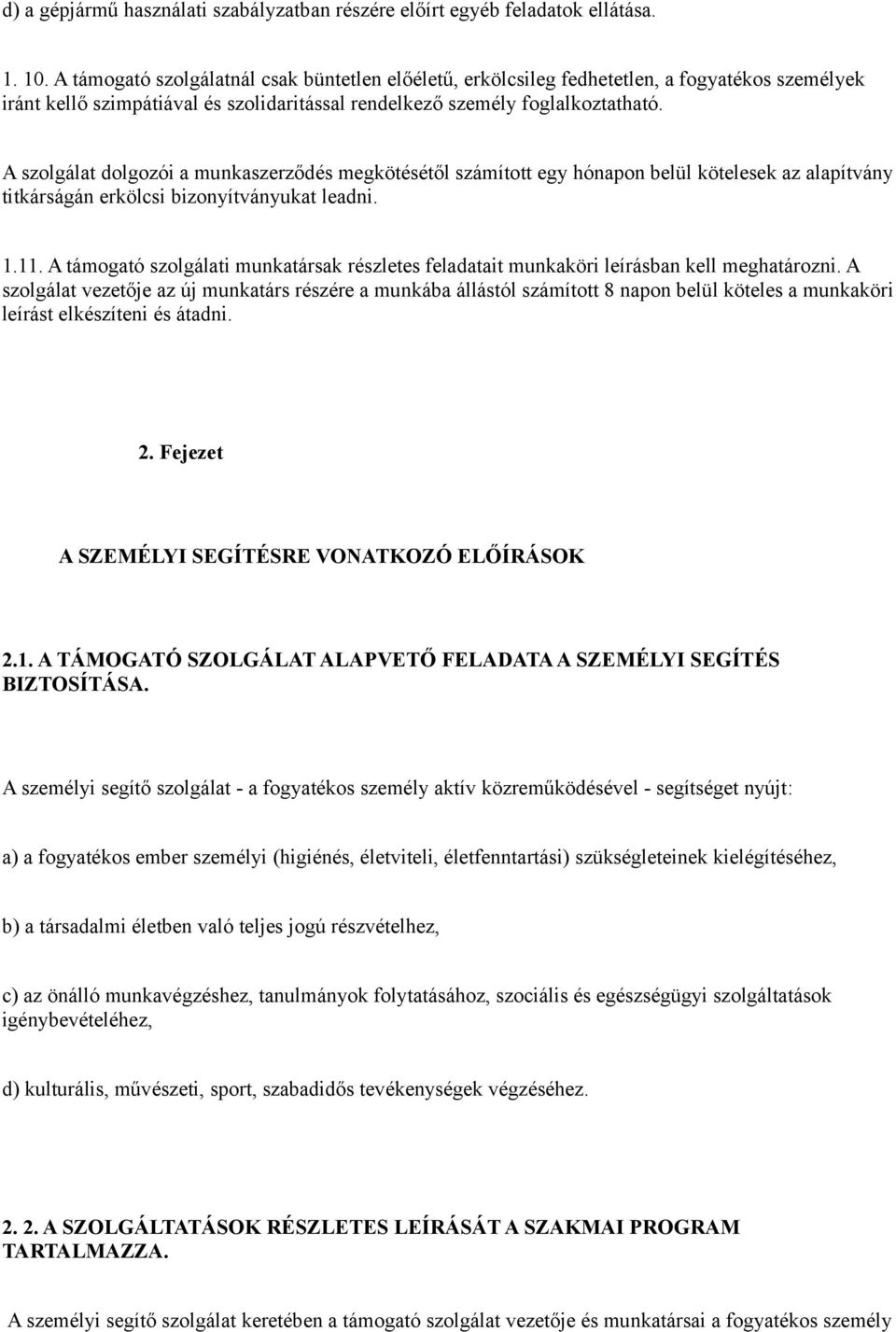 A szolgálat dolgozói a munkaszerződés megkötésétől számított egy hónapon belül kötelesek az alapítvány titkárságán erkölcsi bizonyítványukat leadni. 1.11.